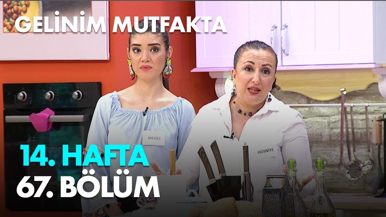 Gelinim Mutfakta 14. Hafta 67. Bölüm - Full Bölüm