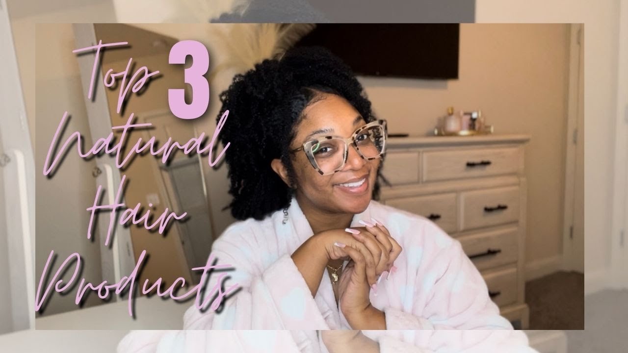 MY TOP 3 NATURAL HAIR PRODUCTS!!!