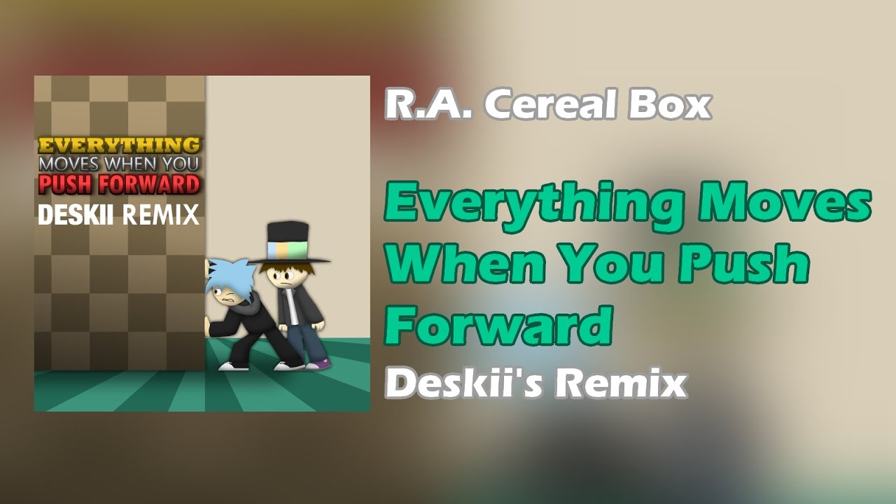 R.A. Cereal Box - Everything Moves When You Push Forward (Deskii's Remix)