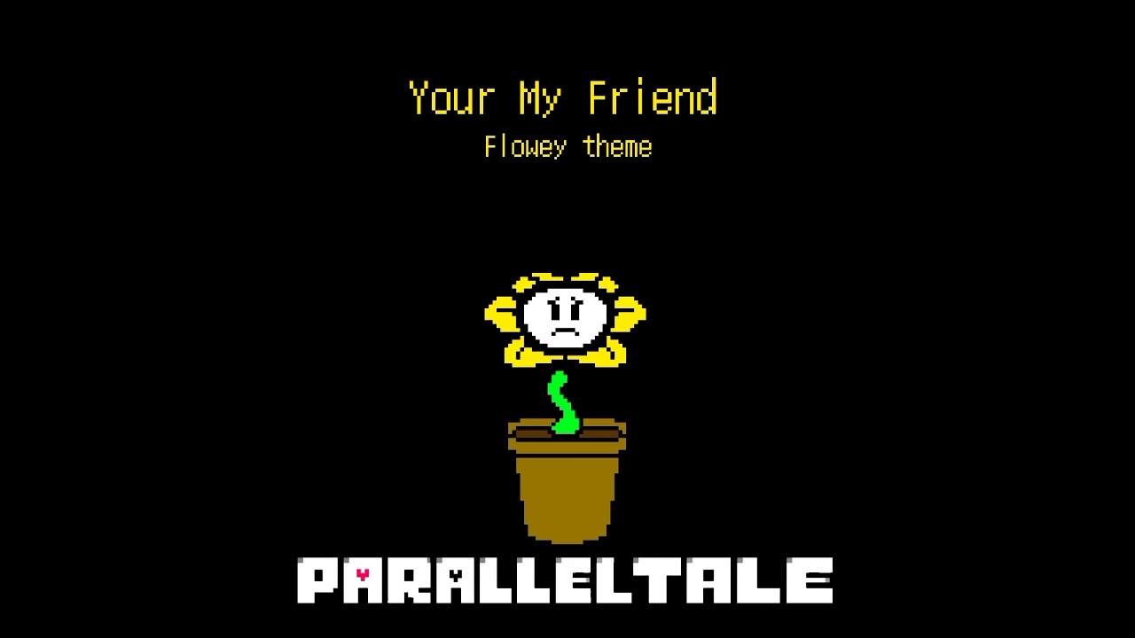 【Your My friend】PARALLELTALE Flowey
