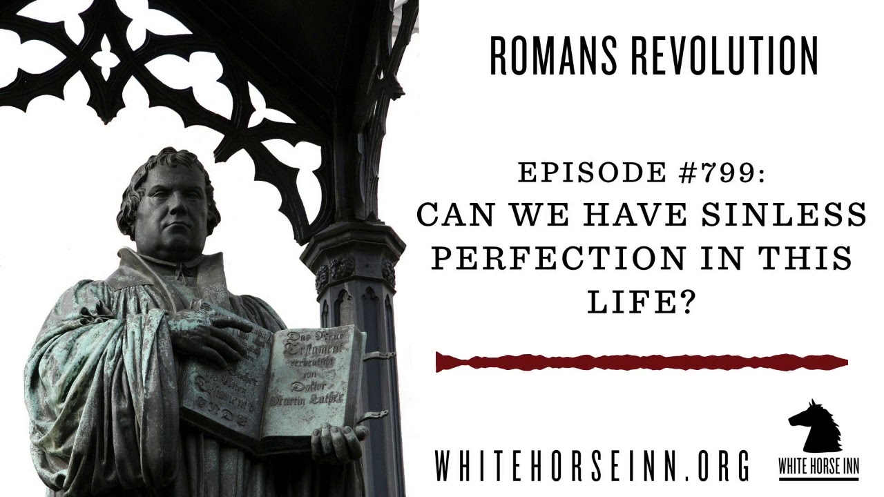 Can We Have Sinless Perfection in this Life? - Romans Revolution series