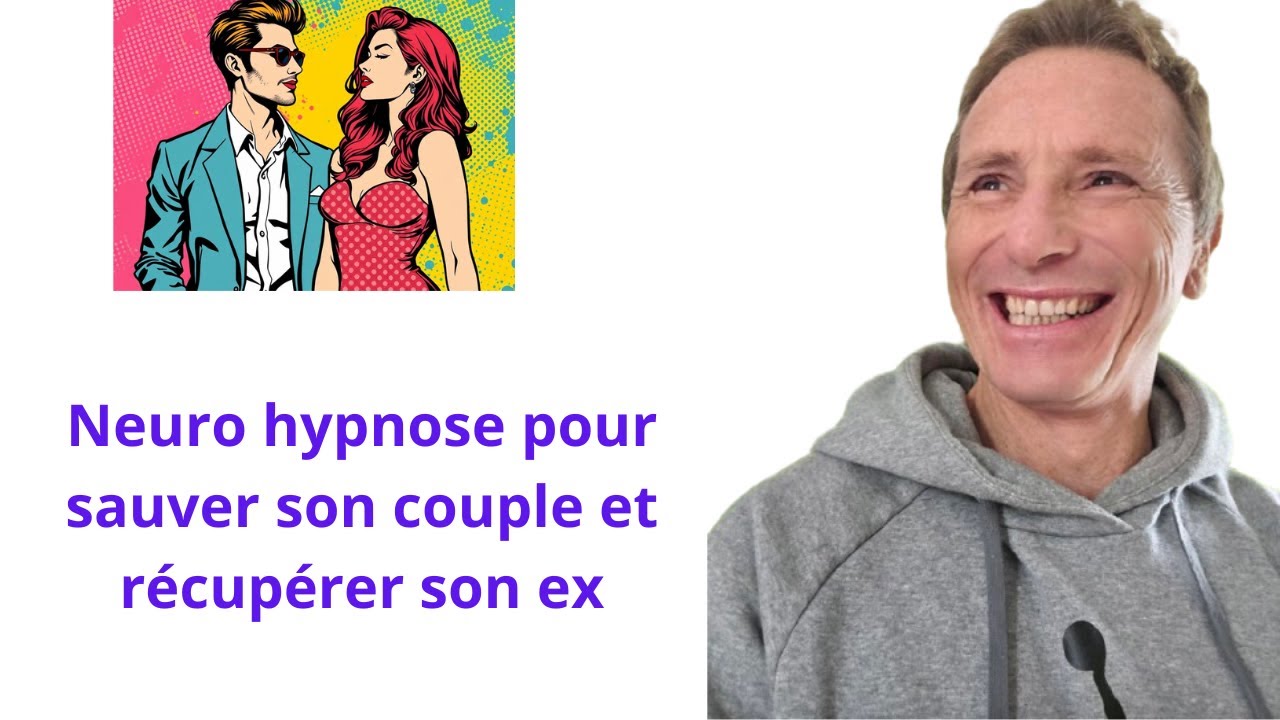 Neurohypnose pour sauver son couple et récupérer son ex