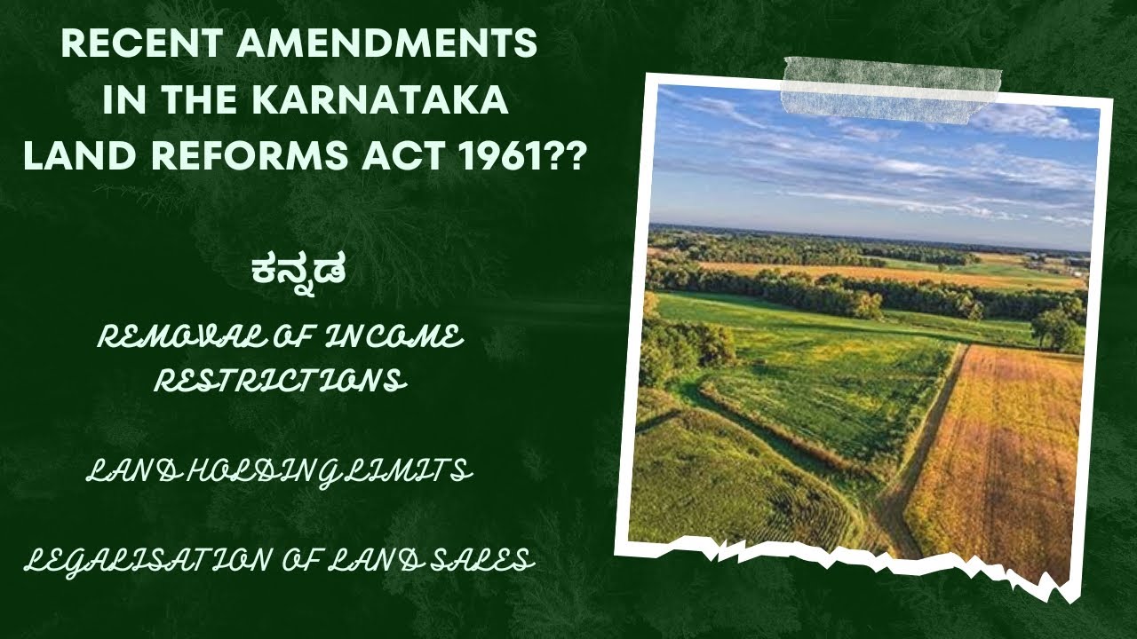 RECENT AMENDMENTS IN THE KARNATAKA LAND REFORMS ACT 1961 ??? LAND HOLDING LIMITS ???