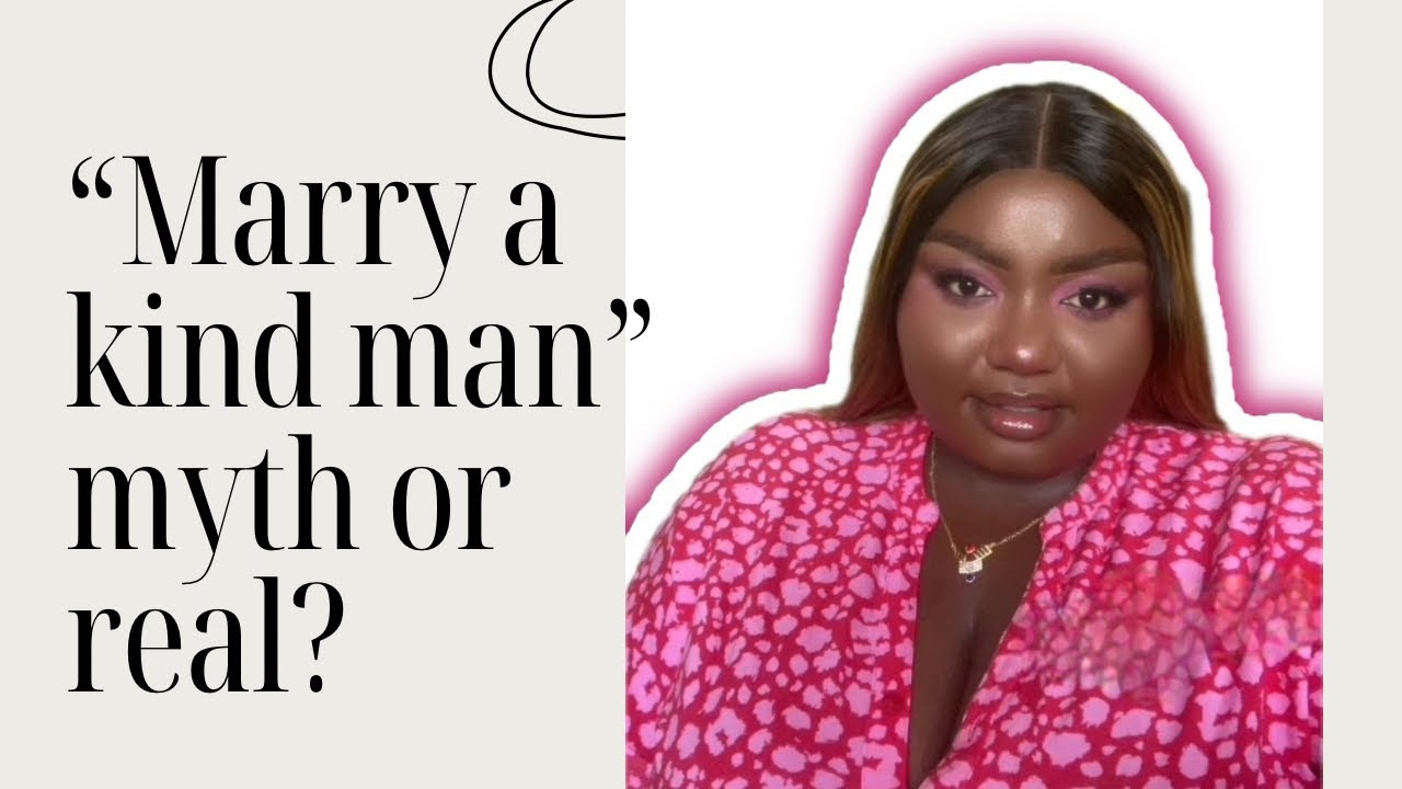 “Marry a kind man” myth or real?