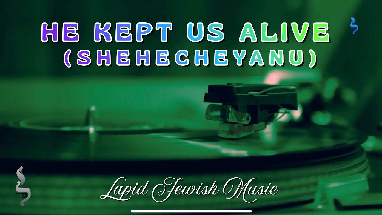 He Kept Us Alive! (Shehecheyanu)