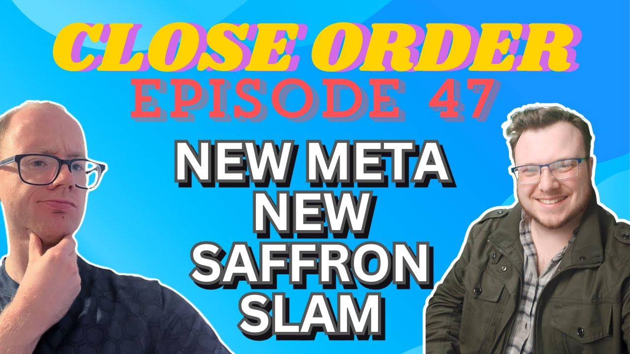 New Meta, New Saffron Slam! 🔴 Close Order Episode 47 🔴