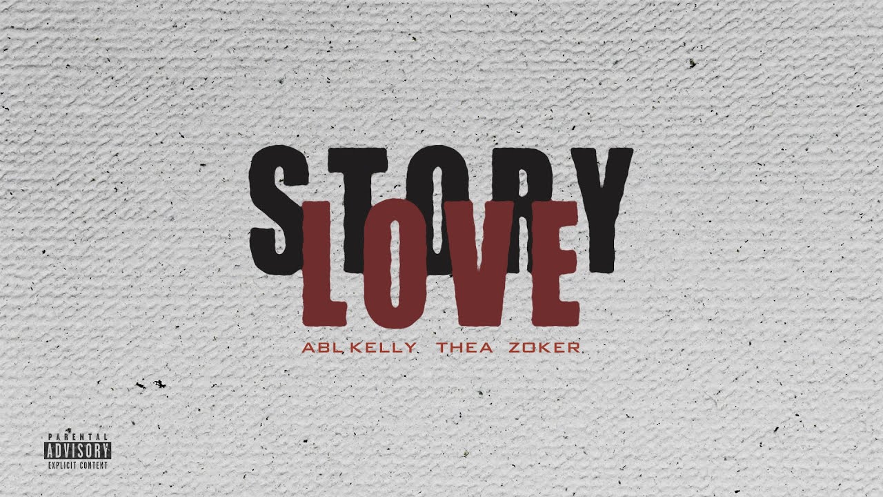 STORY LOVE ABL KELLY FT THEA FT ZOKER