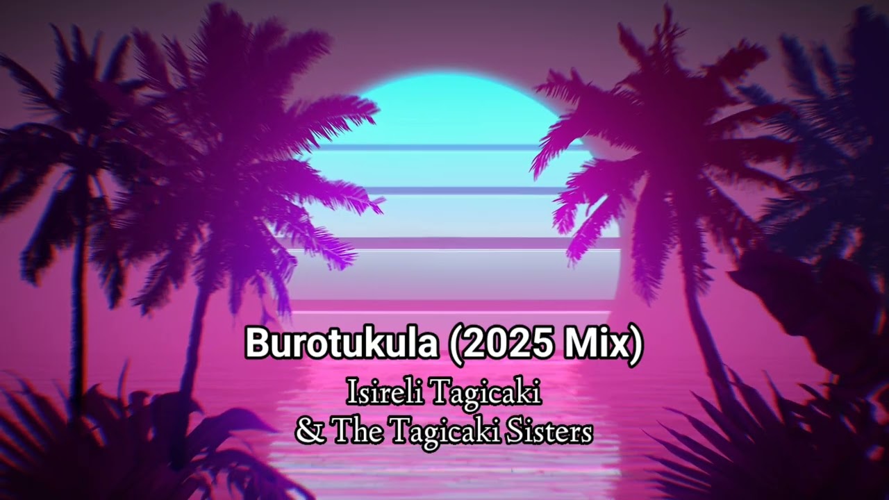 Isireli & The Tagicaki Sisters - Burotukula (2025 Mix) | Audio