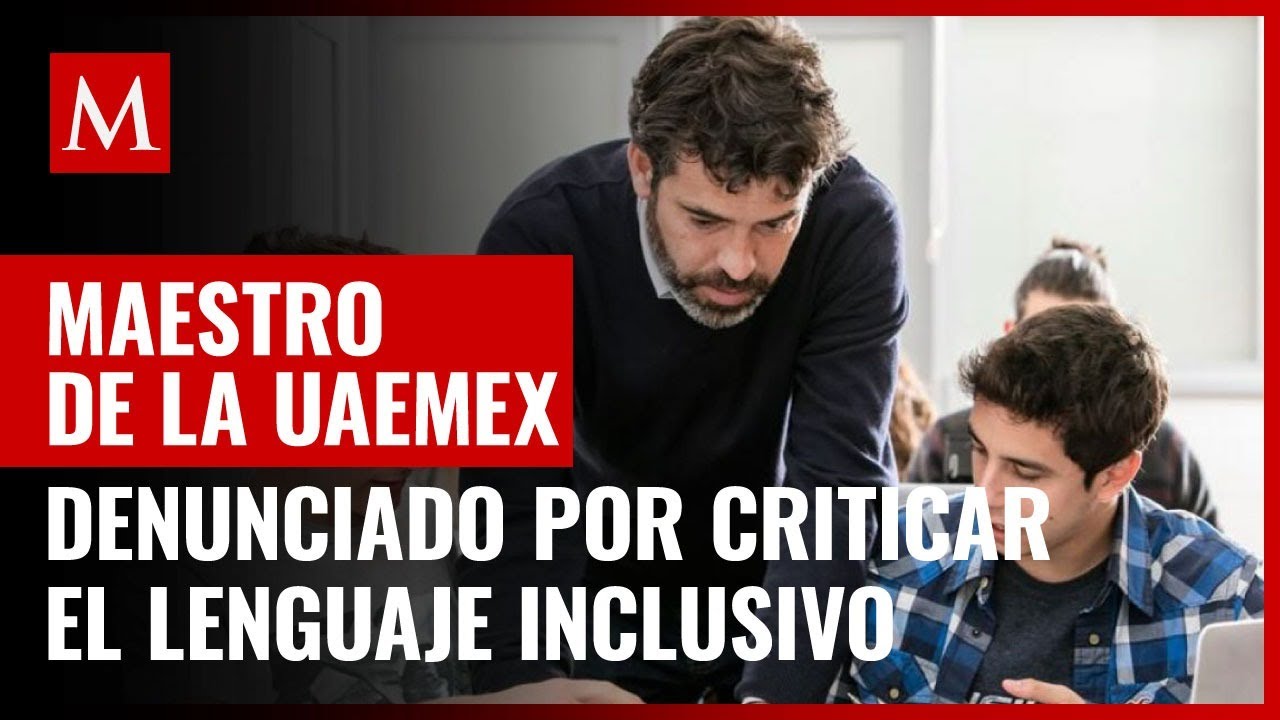 Denuncian a maestro de la UAEMex por criticar lenguaje inclusivo