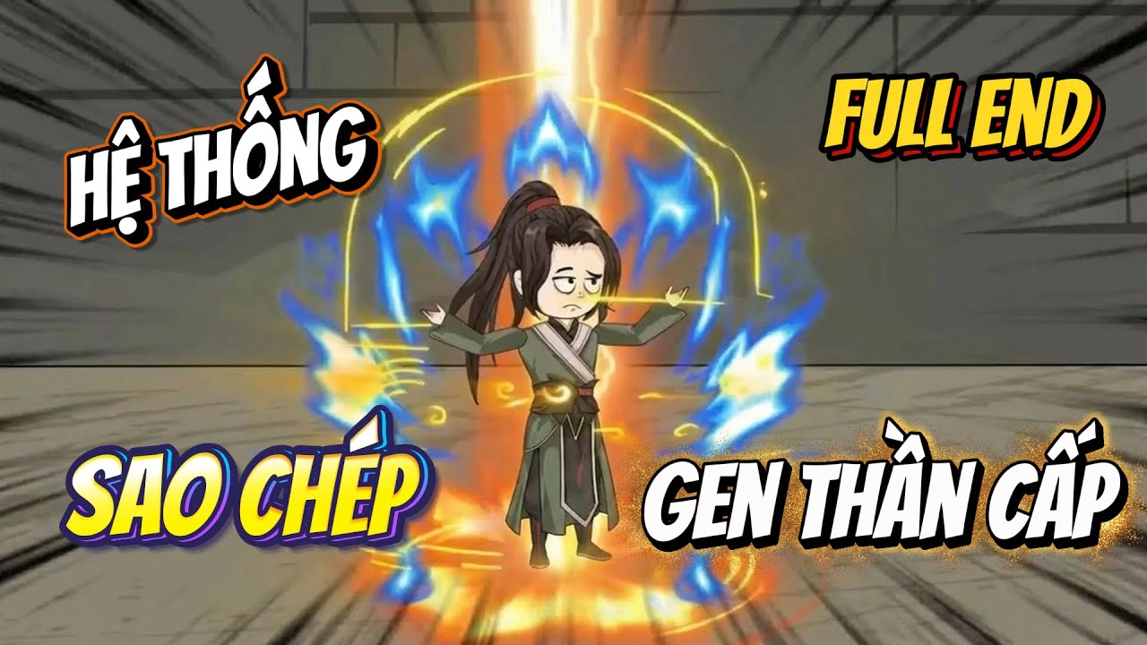(Full End 8H) Hệ Thống Sao Ch&eacute;p Gen Thần Cấp | Tập 01 - 94 | Ngọc Đức Channel
