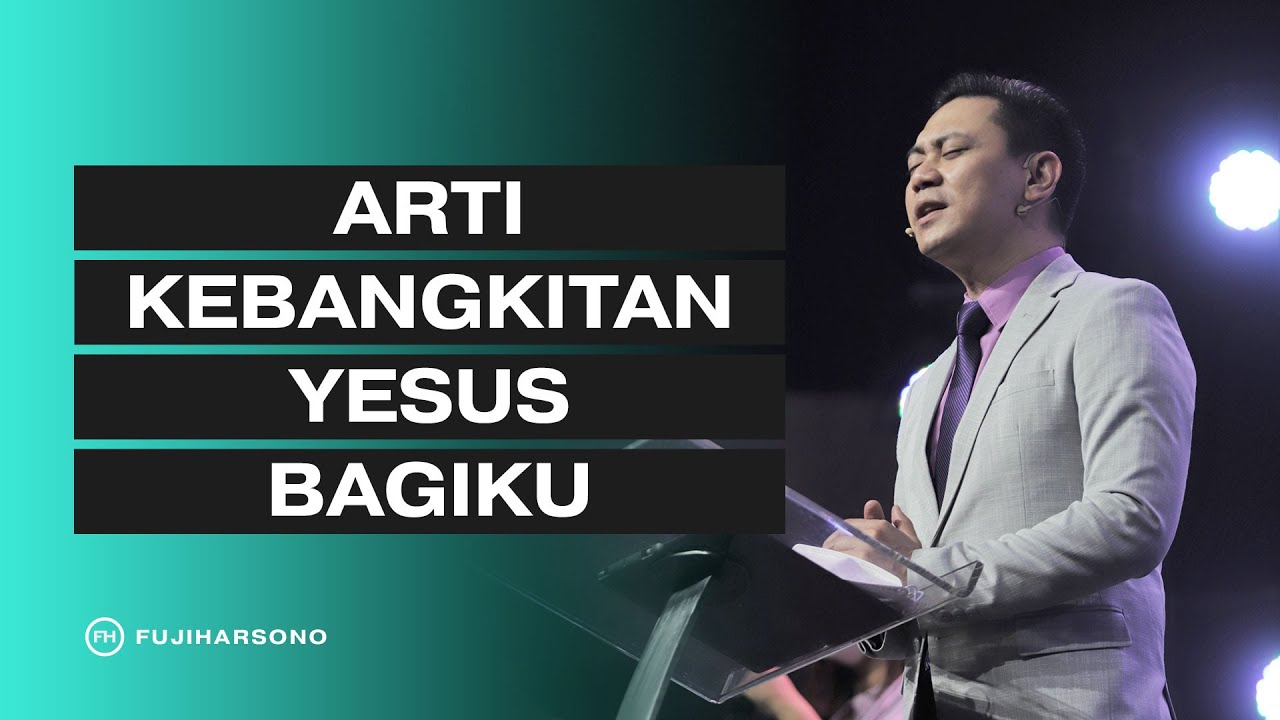 ARTI KEBANGKITAN YESUS BAGIKU - Fuji Harsono - Official Kotbah