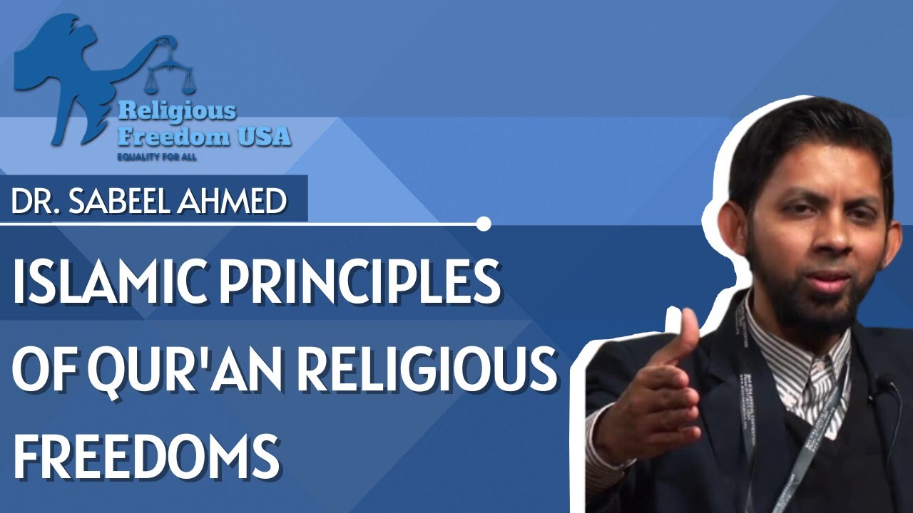 RELIGIOUS FREEDOM USA: DR. SABEEL AHMED ON ISLAMIC PRINCIPLES OF QUR'AN RELIGIOUS FREEDOMS