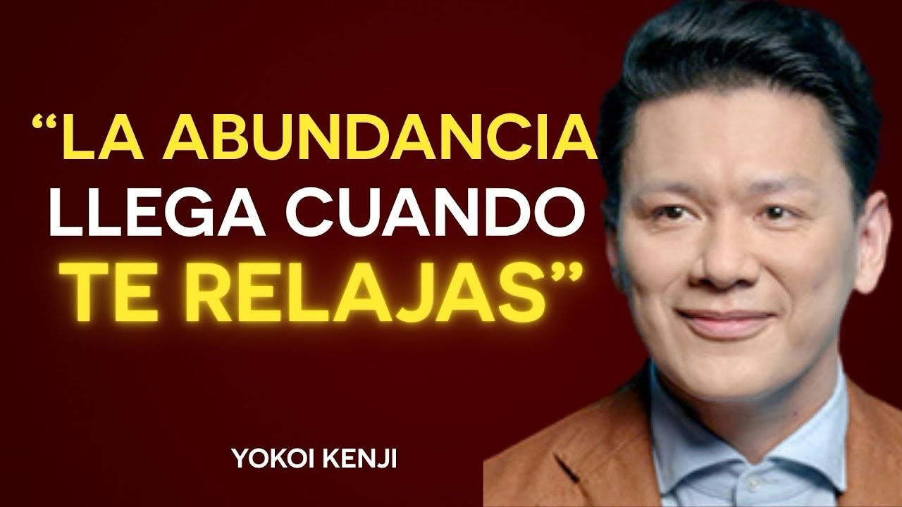 Cuando te RELAJAS, las Personas CORRECTAS у laABUNDANCIA llegan a tu vida | Yokoi Kenji
