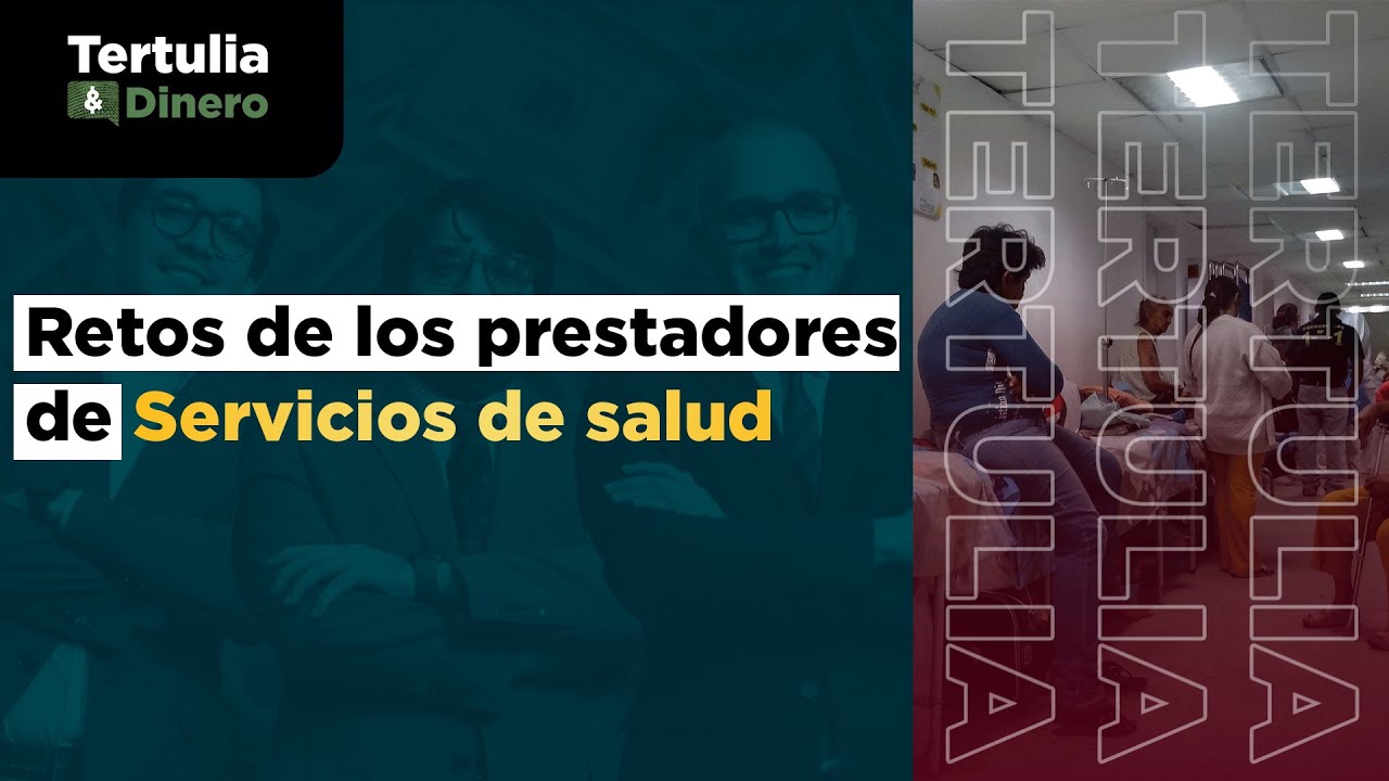 Retos de los prestadores de servicios de salud y seguros I T07 I EP 66 I Tertulia y Dinero