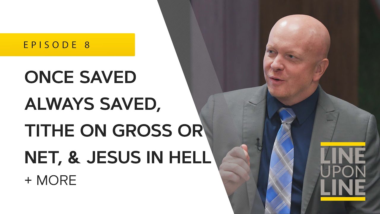Tithe on Gross or Net, Once Saved Always Saved, & Jesus in Hell - Line Upon Line - Q/A
