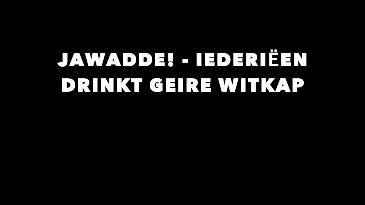 JAWADDE! - Iederiëen Drinkt Geire Witkap