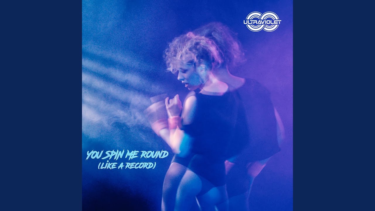You Spin Me Round (Like a Record)