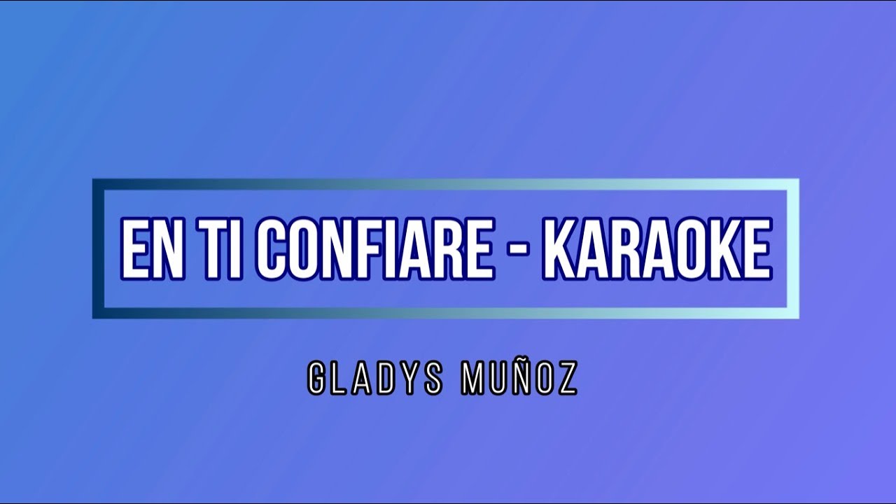 Karaoke - En ti confiaré - Gladys Muñoz | K I C