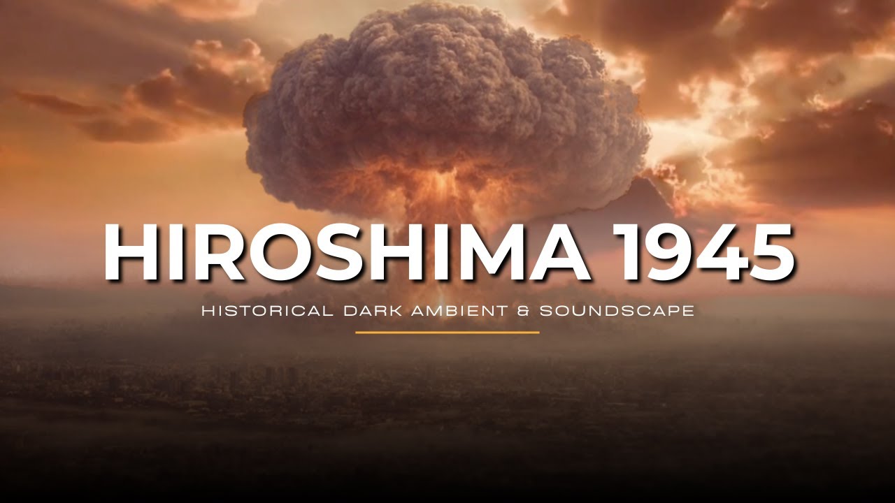 Hiroshima 1945 | Historical Dark Ambient & Soundscape