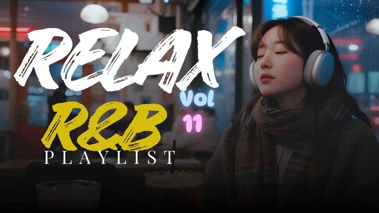 R&B Relax 11| This Playlist Will Calm Your Mind Instantly