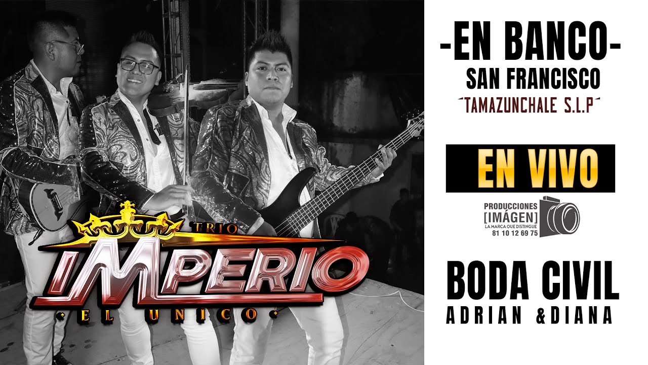 🔥El Único Trío Imperio🔥 EN VIVO El Banco San Francisco Tamazunchale, S.L.P.