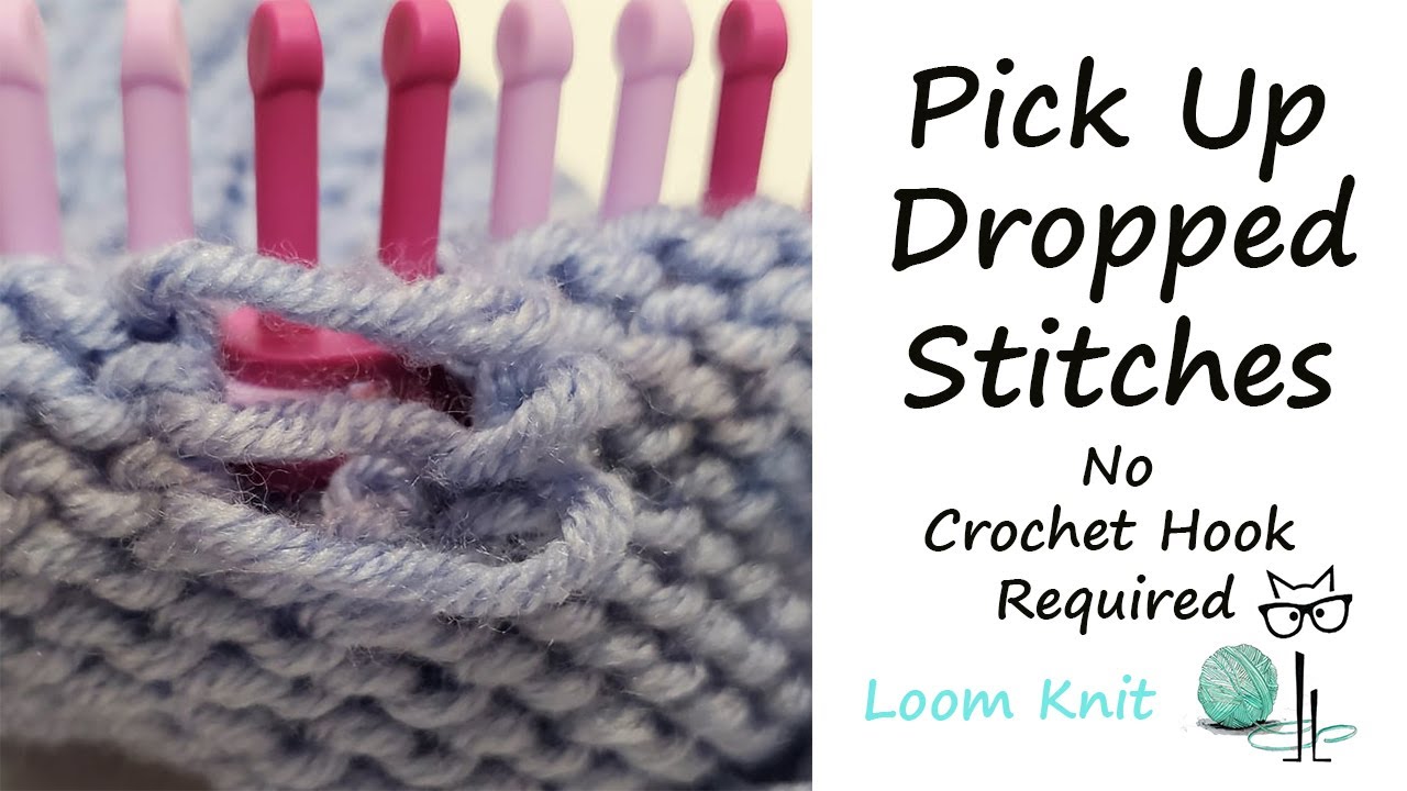 Loom Knit:  Pick Up Dropped Stitches Without Using a Crochet Hook