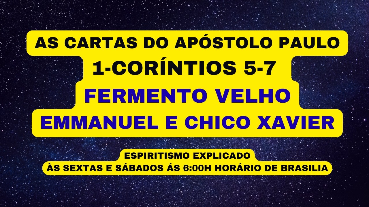 AS CARTAS DO APÓSTOLO PAULO1-CORÍNTIOS 5-7 FERMENTO VELHO - EMMANUEL E CHICO XAVIER