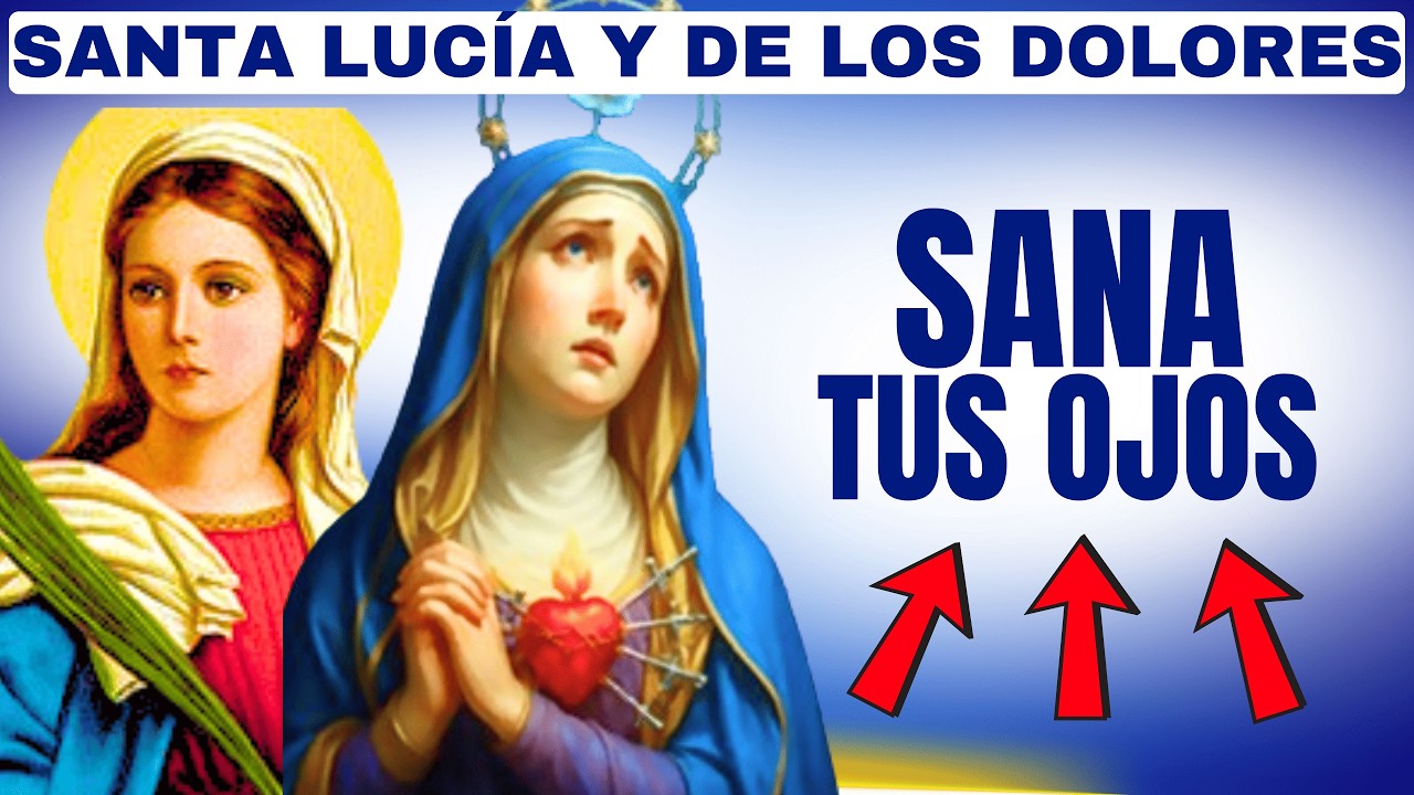 LUZ Y CONSUELO PARA OJOS CANSADOS Y ENFERMOS CON SANTA LUCÍA Y VIRGEN DE LOS DOLORES