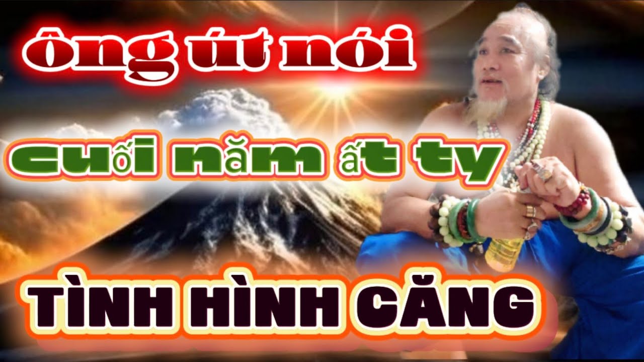 Ông út nói điều lạ cuối năm ất Tỵ 