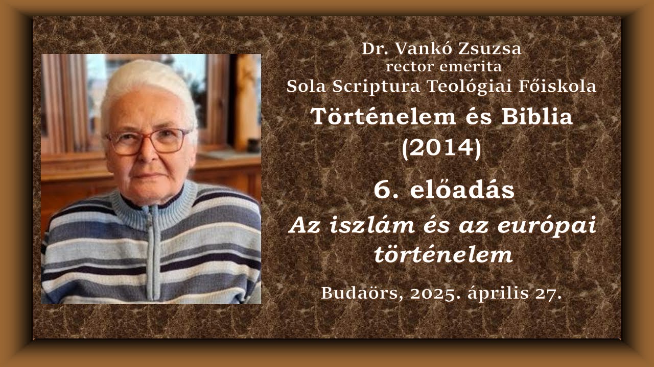 Történelem és Biblia 6. -  Az iszlám és az európai történelem