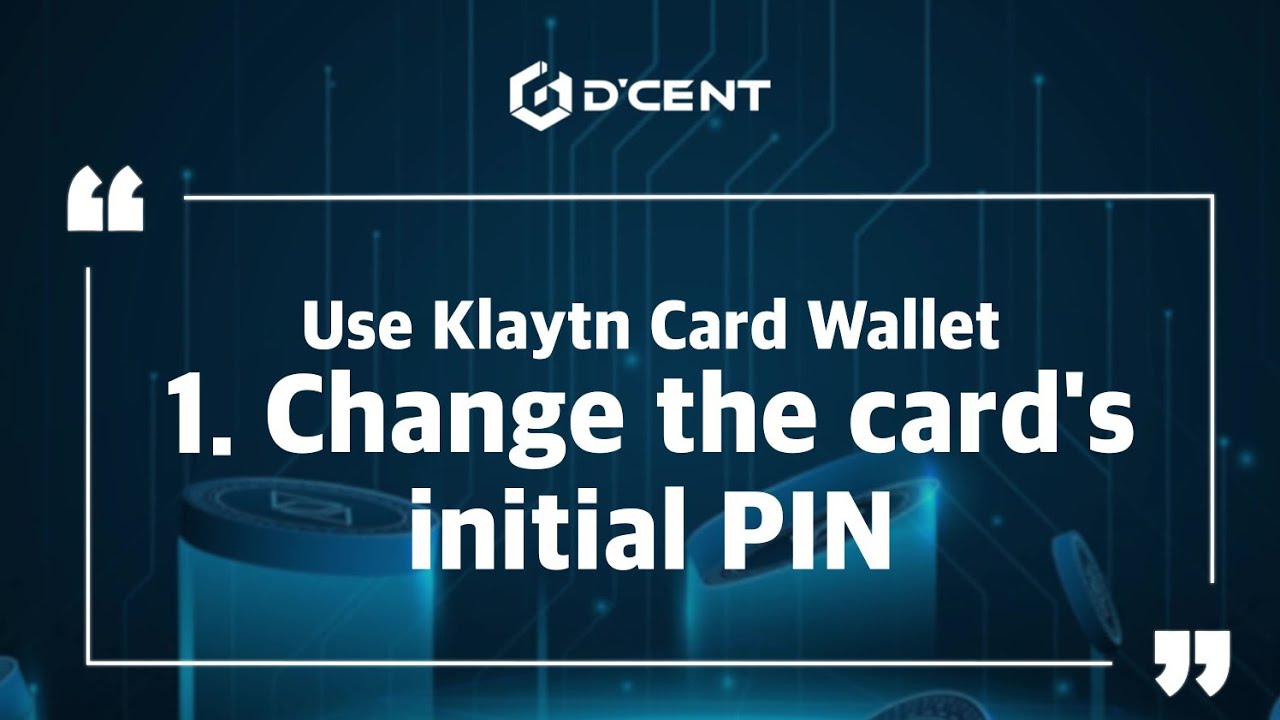 [CN sub]D'CENT Wallet: Guide - Use Klaytn Card Wallet &ndash; 1. Change the card's initial PIN