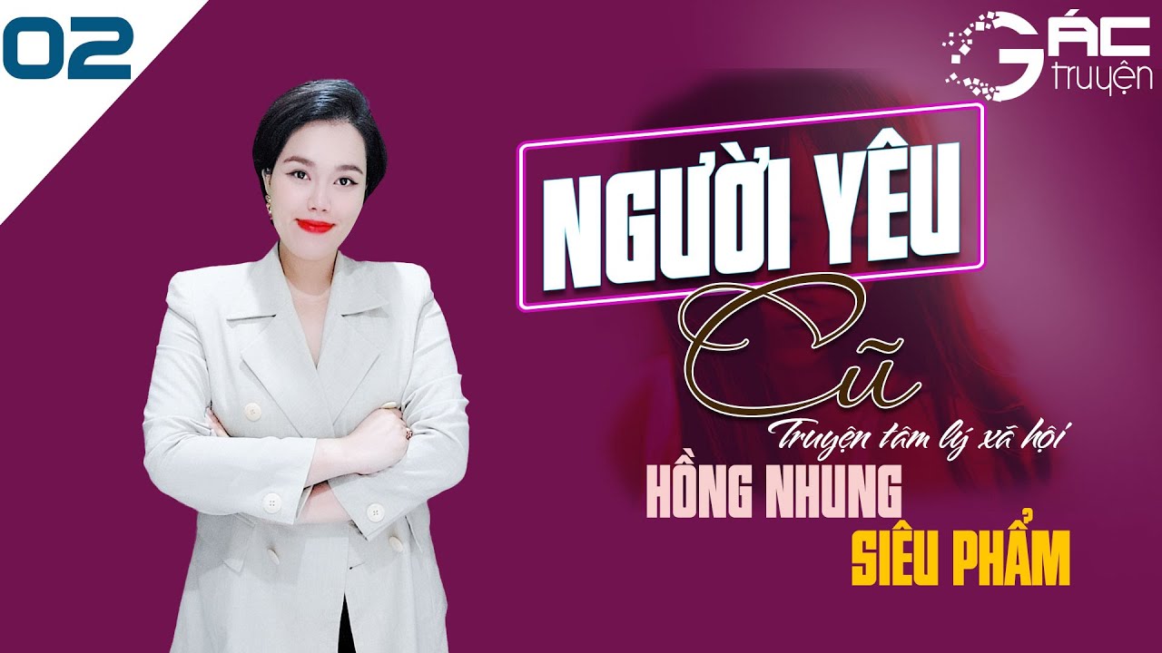 SIÊU PHẨM TRUYỆN TÂM LÝ XÃ HỘI NGƯỜI YÊU CŨ - MC HỒNG NHUNG [TẬP 2]
