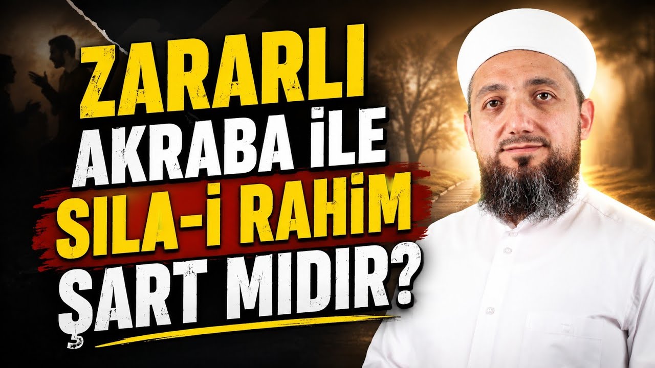 Zararlı Akraba ile Sıla-i Rahim Nasıl Olmalıdır?