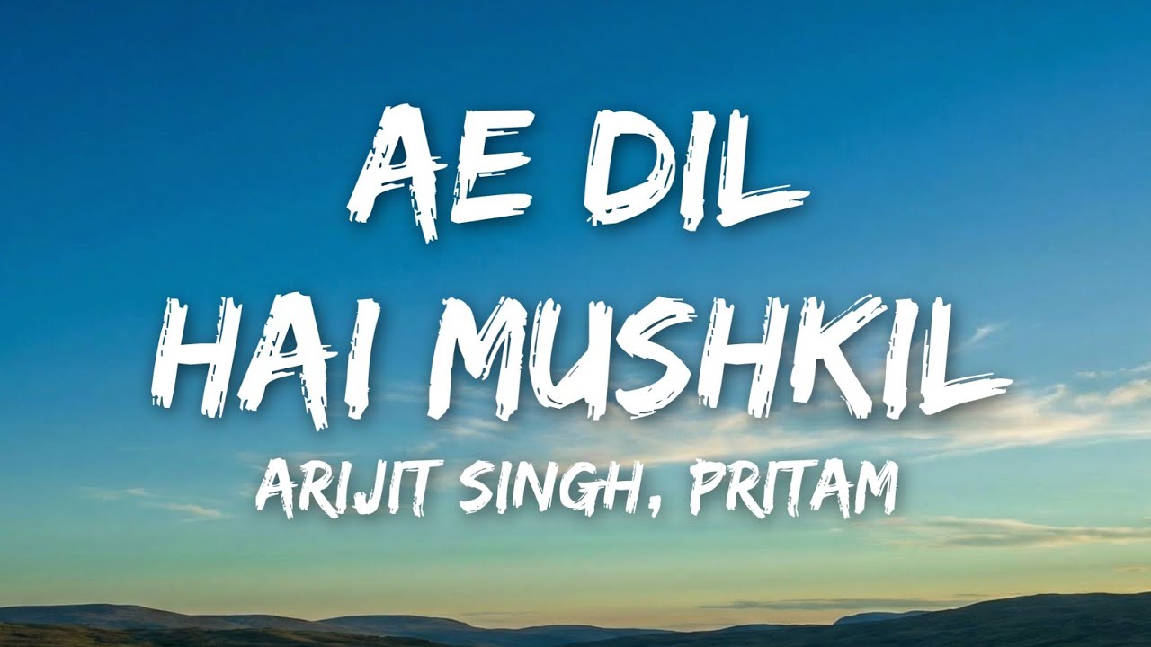Ae Dil Hai Mushkil (Lyrics) - Arijit Singh, Pritam