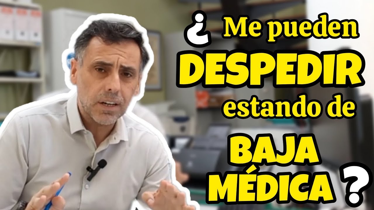 ¿Me pueden despedir estando de Baja médica?