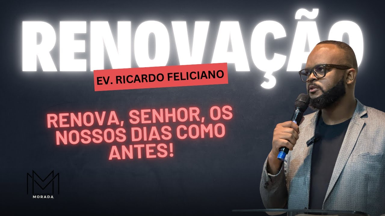 Renova, Senhor, os Nossos Dias Como Antes! - Ev. Ricardo Feliciano