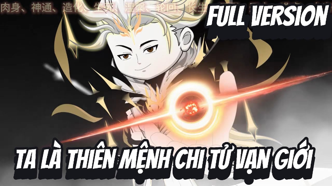 FULL VERSION | Ta L&agrave; Thi&ecirc;n Mệnh Chi Tử Vạn Giới | 2K Sub