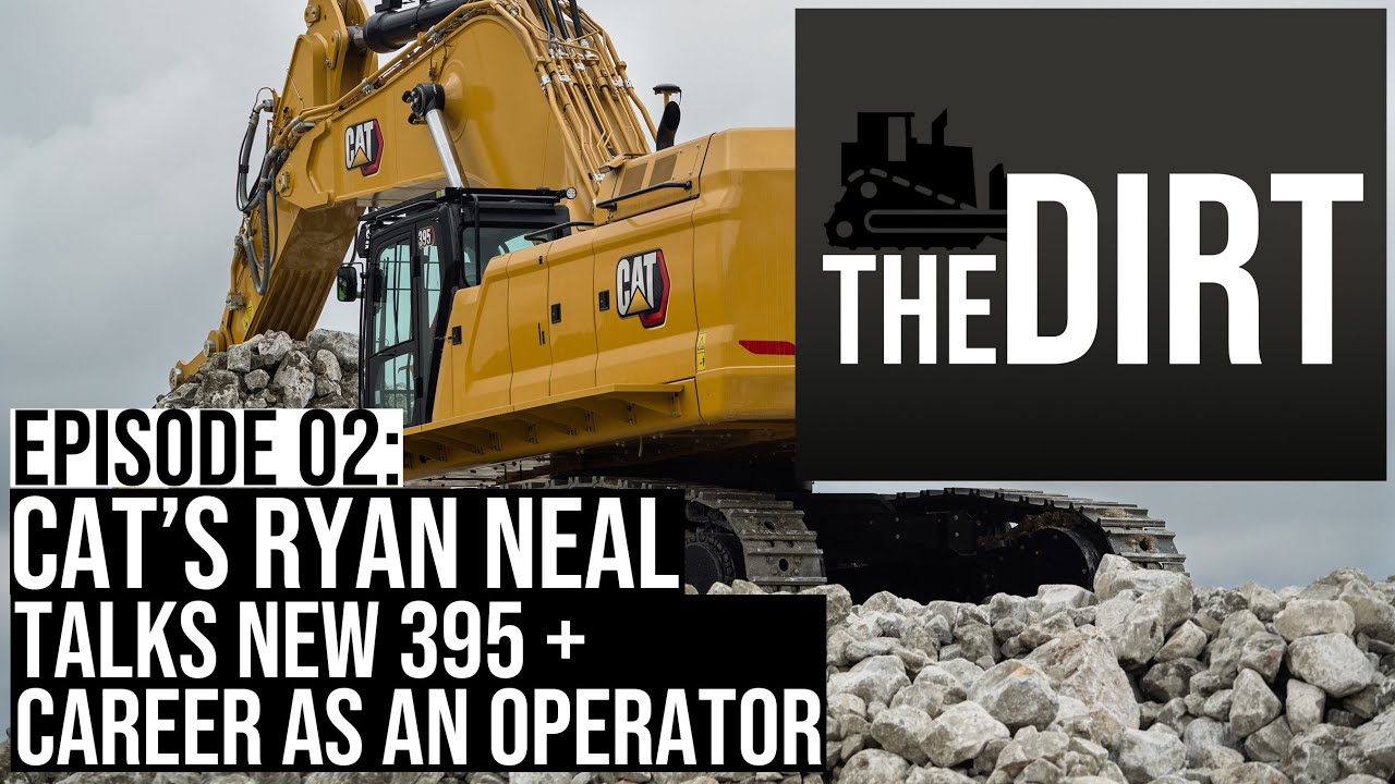 The Dirt #02: Construction News + Cat's Ryan Neal Talks New 395 Excavator, Career as an Operator
