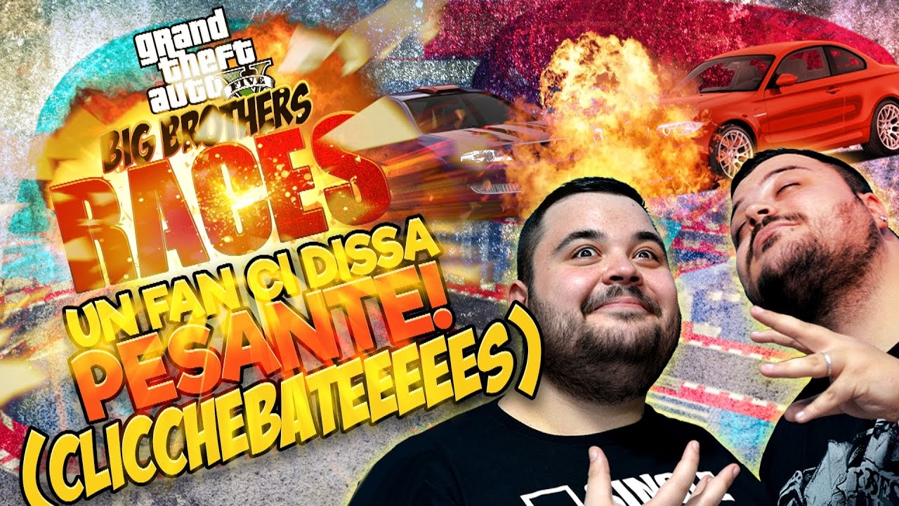 BIG BROTHERS RACES: un Fan ci Dissa Pesante! (CliccheBateeeees).