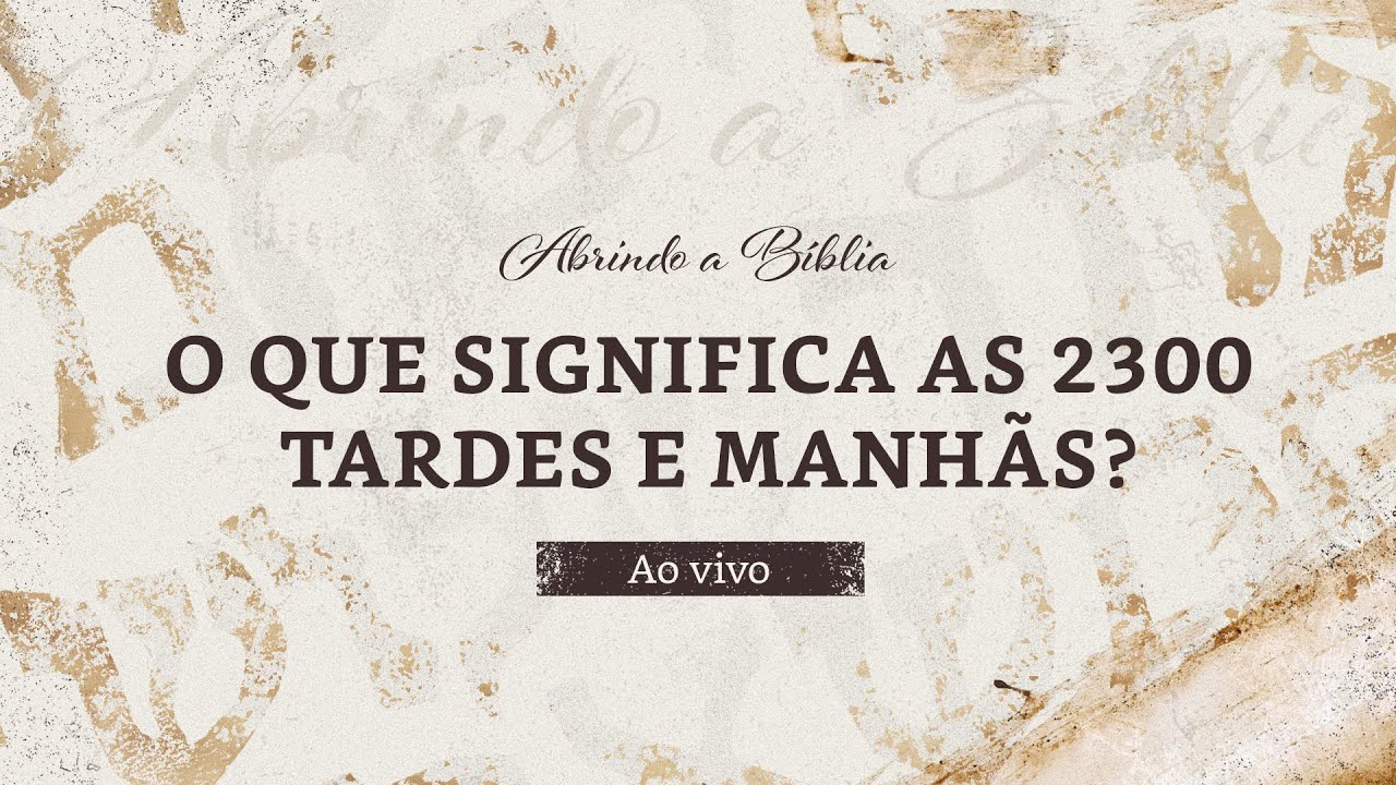 O que significa 2300 tardes e manhãs? | Ao Vivo | Abrindo a Bíblia