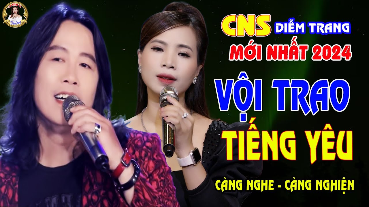 LK VỘI TRAO TIẾNG YÊU , CON ĐƯỜNG 2 CHÚNG MÌNH ✔️ CNS DIỄM TRANG & VŨ DUY | NGHE TỚI ĐÂU THẤM TỚI ĐÓ