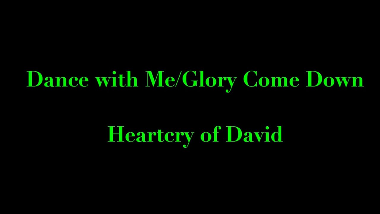 Dance with Me/Glory Come Down (Heartcry of David)