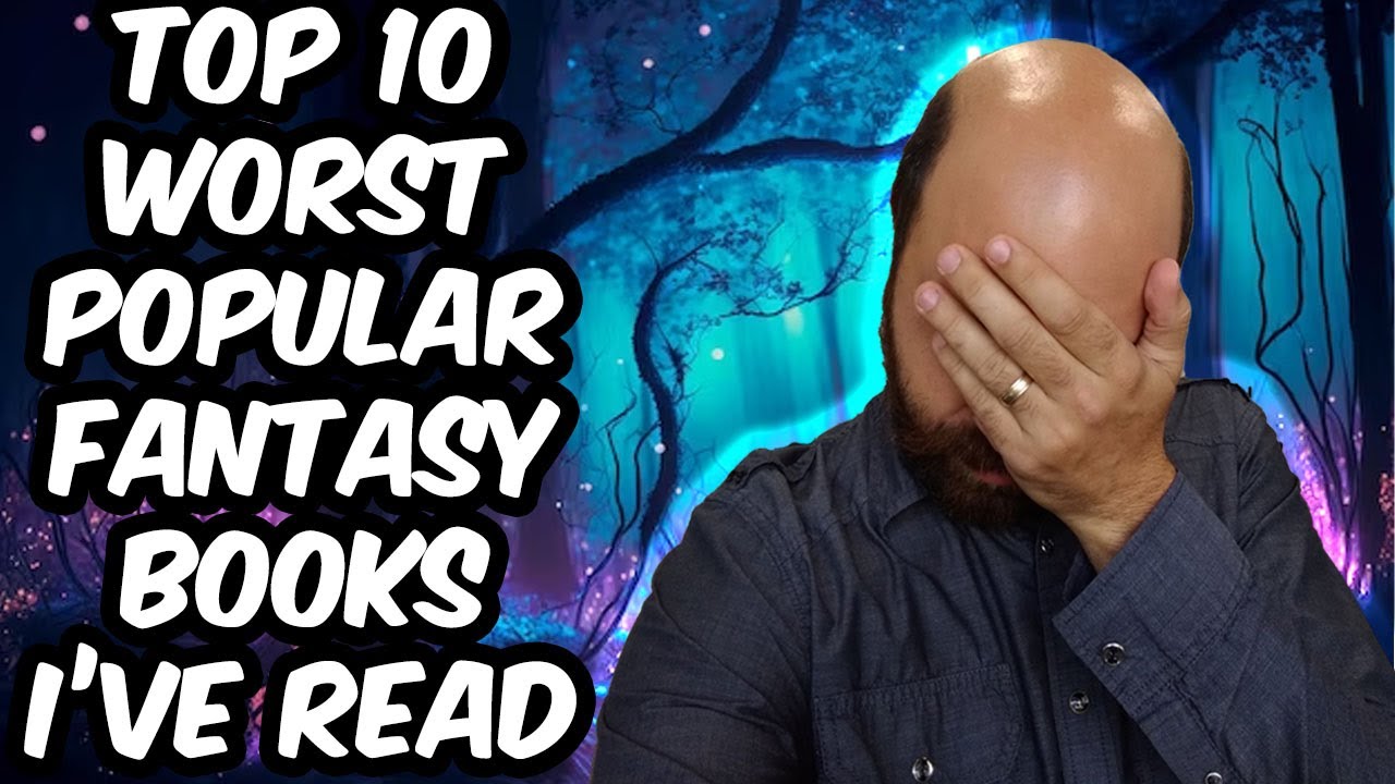 Top 10 Worst Popular Fantasy Books I've Read