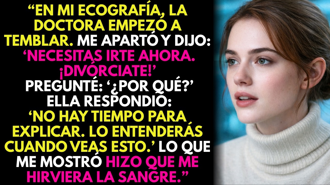 La Doctora Vio Mi Ecografía y Me Suplicó que Me Divorciara… Jamás Imaginé la Verdad