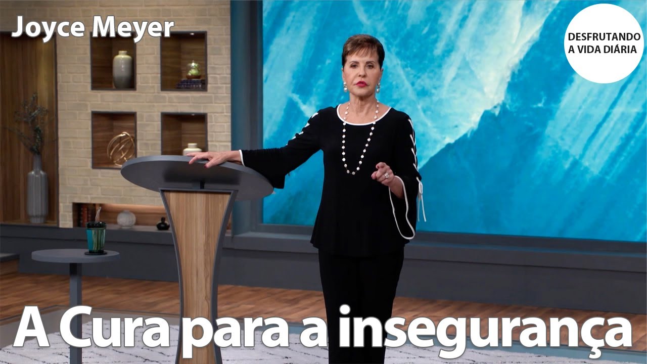 A Cura para a insegurança | Joyce Meyer