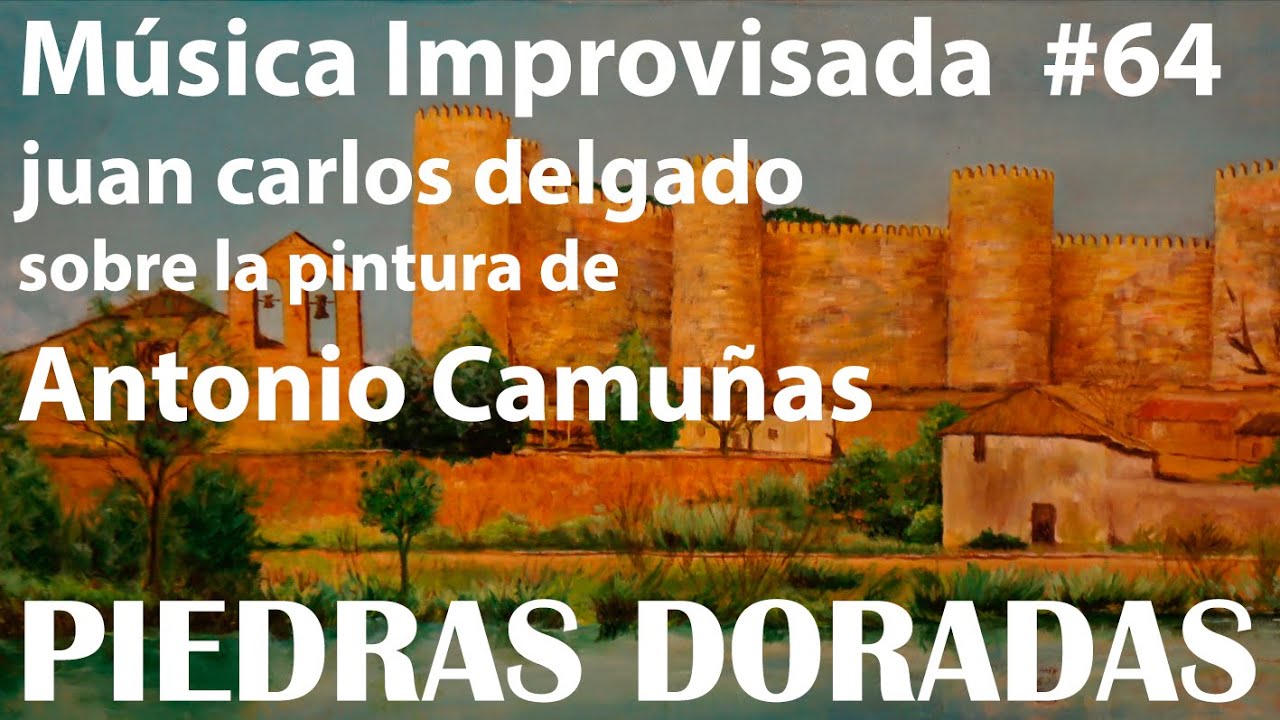 PIEDRAS DORADAS.- M&uacute;sica improvisada  sobre la pintura de Antonio Camu&ntilde;as