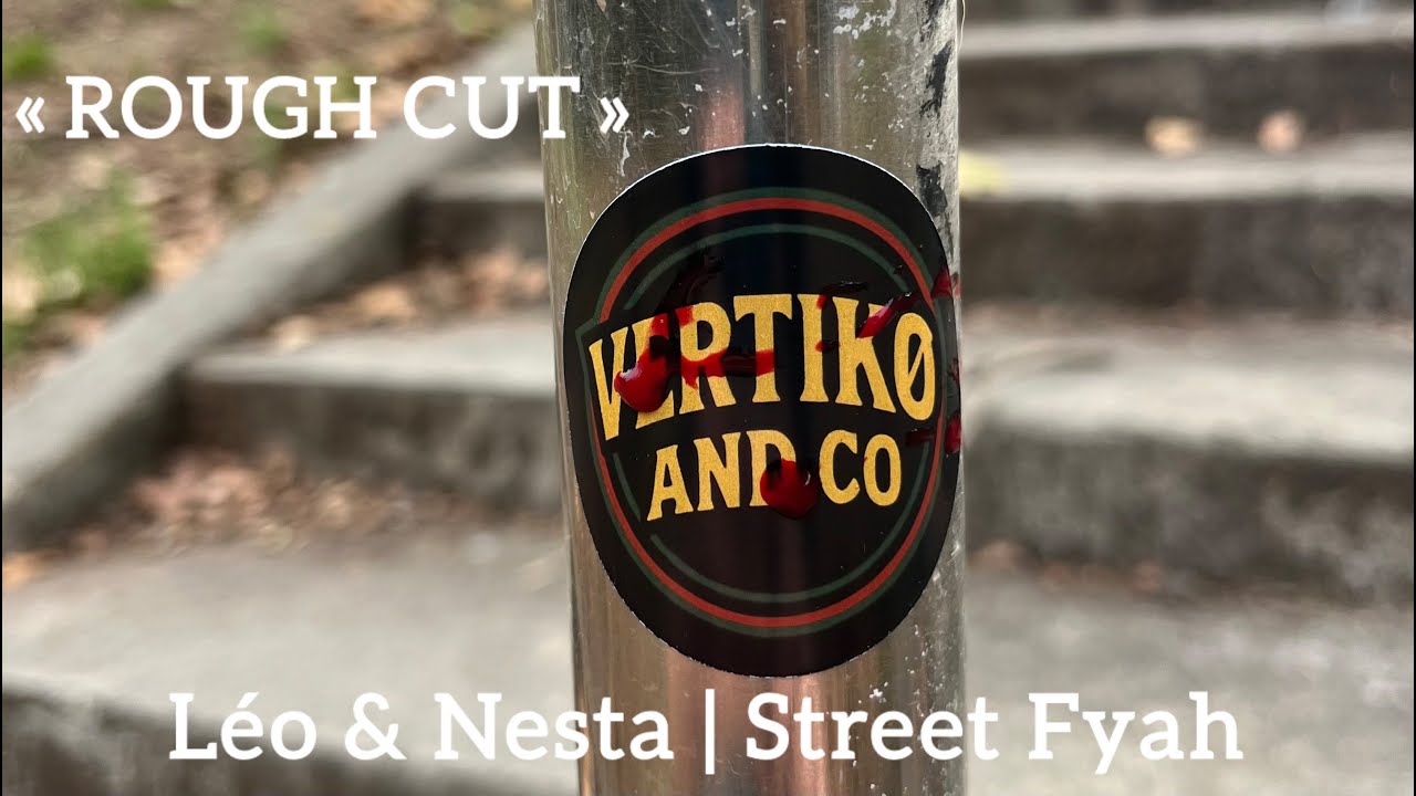 ROUGH CUT: Léo & Nesta | Street fyah part