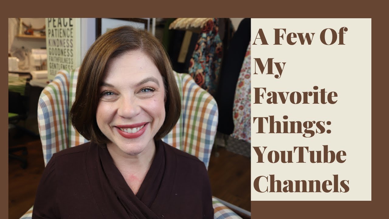 A Few Of My Favorite Things: YouTube Channels