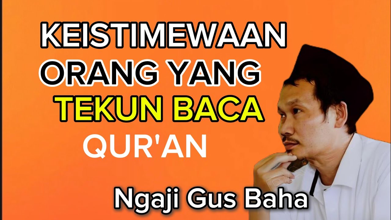 Ngaji Gus Baha Keistimewaan Orang yang Tekun baca QUR'AN 