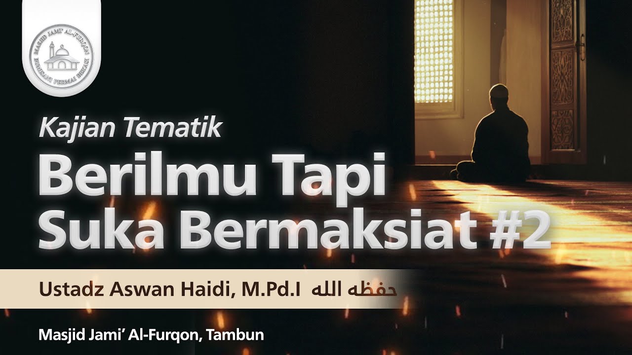 Berilmu Tapi Suka Bermaksiat #2 | Kajian Tematik | Ustadz Aswan Haidi, M.Pd.I حفظه الله